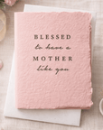 Blessed To Have A Mother Like You | Mother's Day Card, Letterpress Deckled Edge Card, Clay Greeting Card - Melt'm Jewelry